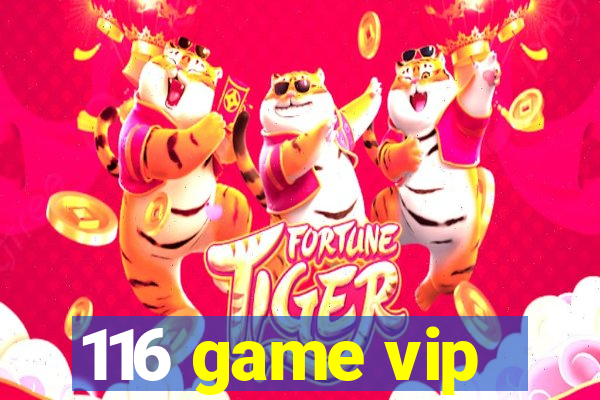 116 game vip